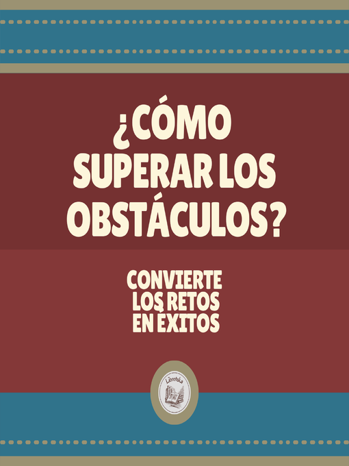 Title details for ¿COMO SUPERAR LOS OBSTACULOS? by LIBROTEKA - Available